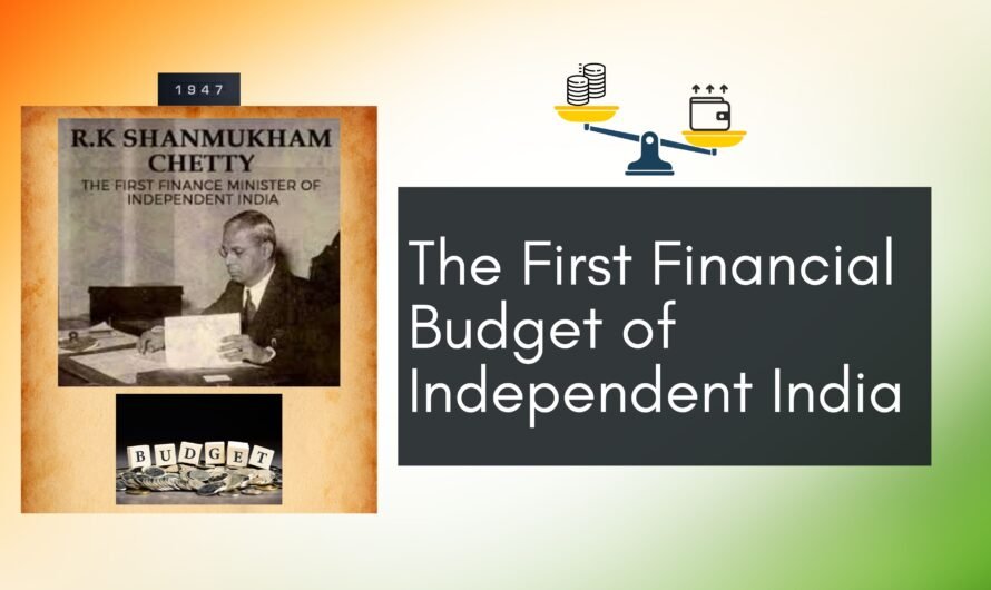 The First Financial Budget After India’s Independence: A Historic Milestone